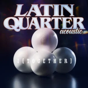 Latin Quarter Acoustic - I (Together)
