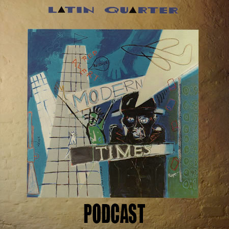 Latin Quarter - Modern Times Podcast